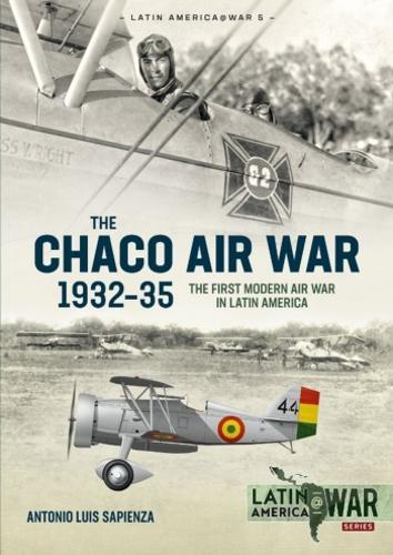 Chaco Air War 1932-35: The First Modern Air War in Latin America
