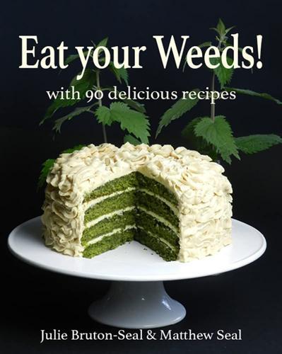 Eat Your Weeds! With 90 Delicious Plant-Based Recipes