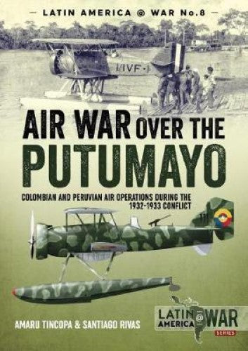 Air War over the Putumayo (Latin America@War 7)
