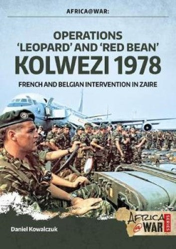 Operations ‘Leopard’ and ‘Red Bean’ Kolwezi 1978 (Africa@War 32)