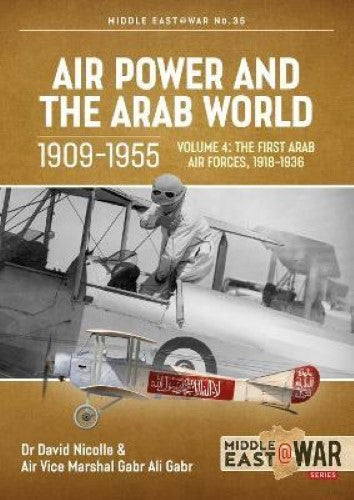 Air Power and the Arab World 1909-1955: Volume 4 (Middle East@War 35)