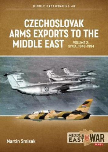 Czechoslovak Arms Exports to the Middle East: Volume 2 (Middle East@War 44)