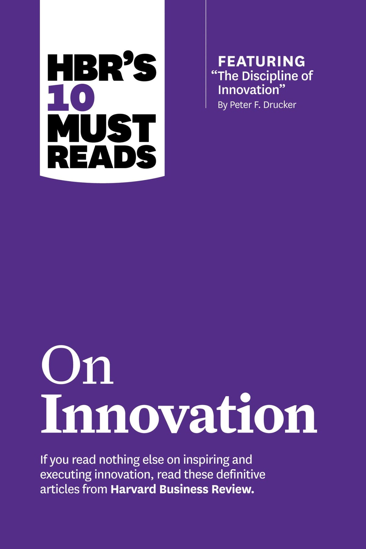 HBR's 10 Must Reads on Innovation (with featured article "The Discipline of Inno