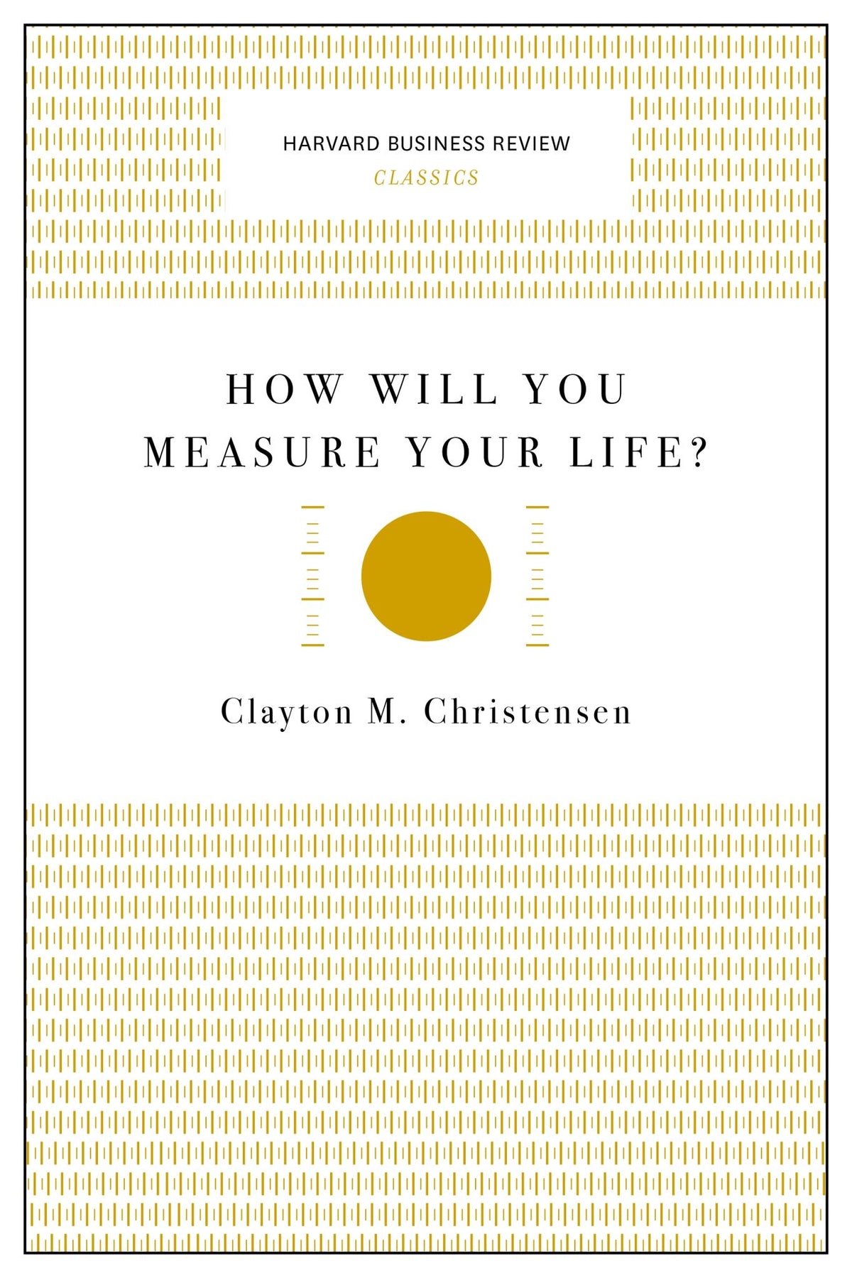 How Will You Measure Your Life? (Harvard Business Review Classics)