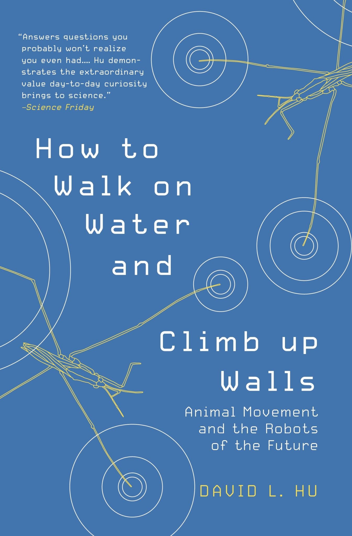 How to Walk on Water and Climb up Walls
