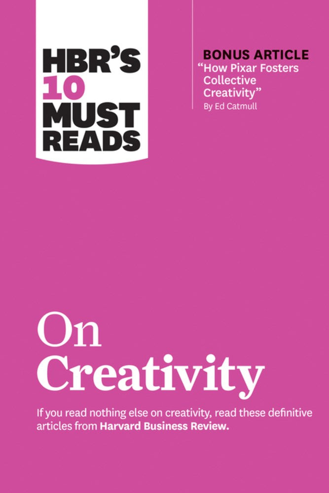 HBR's 10 Must Reads on Creativity (with bonus article "How Pixar Fosters Collect
