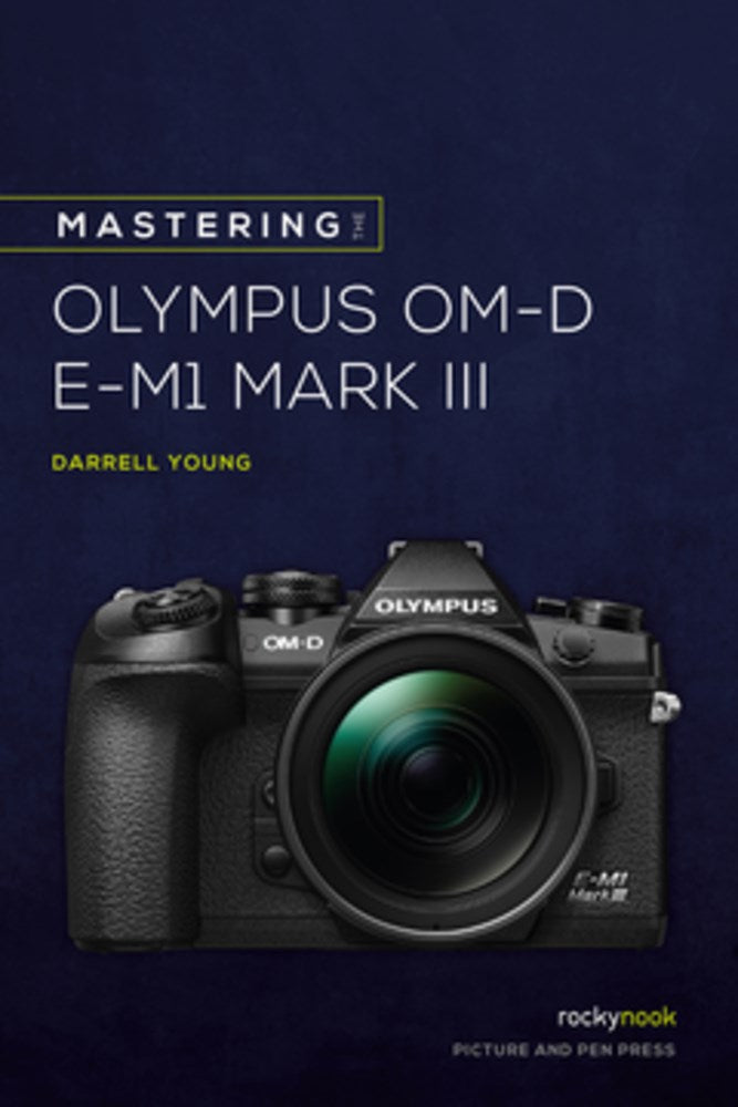 Mastering the Olympus OM-D E-M1 Mark III