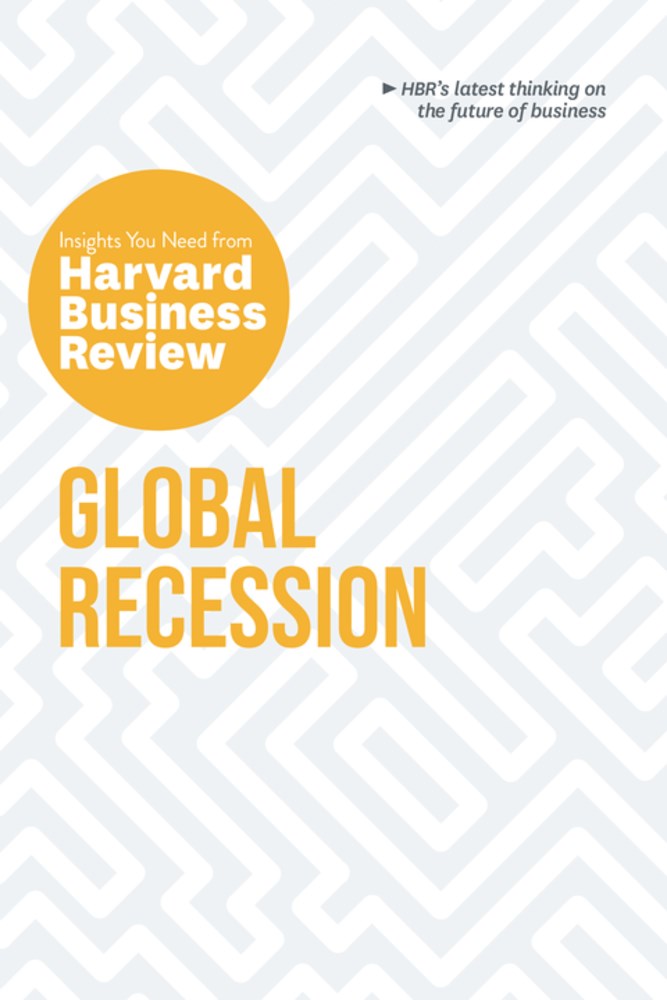 Global Recession: The Insights You Need from Harvard Business Review
