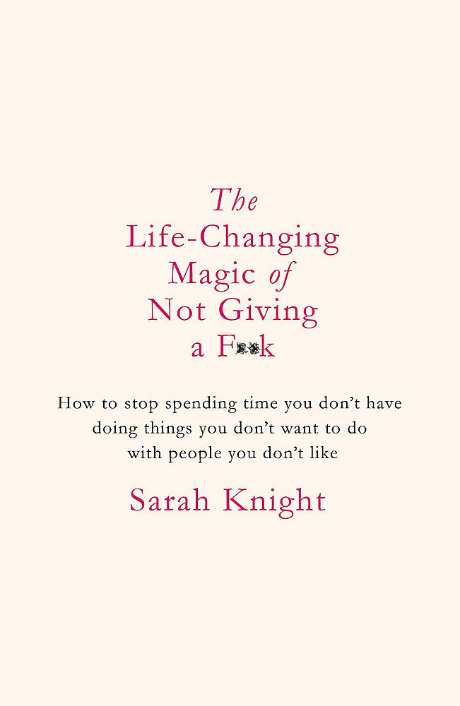The Life-Changing Magic of Not Giving a F**k