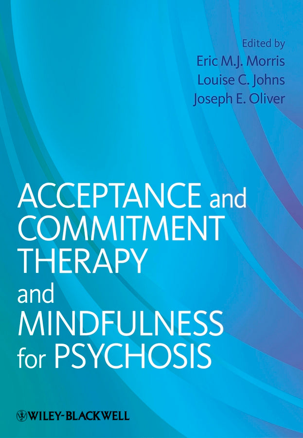 Acceptance and Commitment Therapy and Mindfulness for Psychosis
