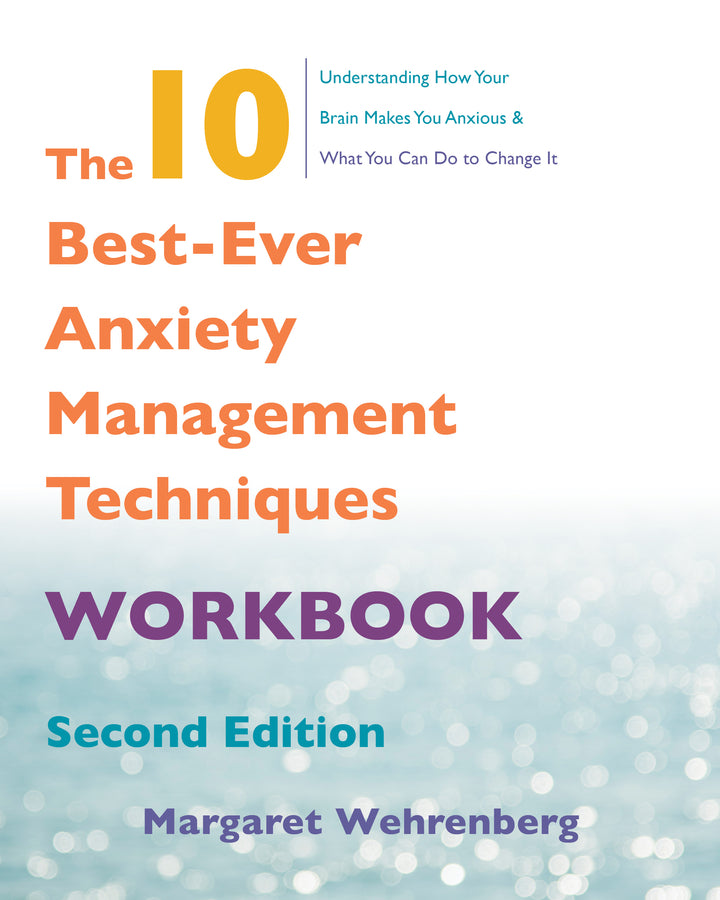 The 10 Best-Ever Anxiety Management Techniques Workbook
