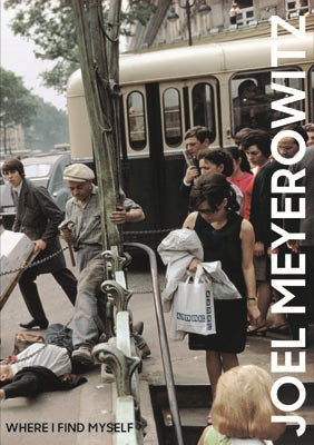 Joel Meyerowitz: Where I Find Myself
