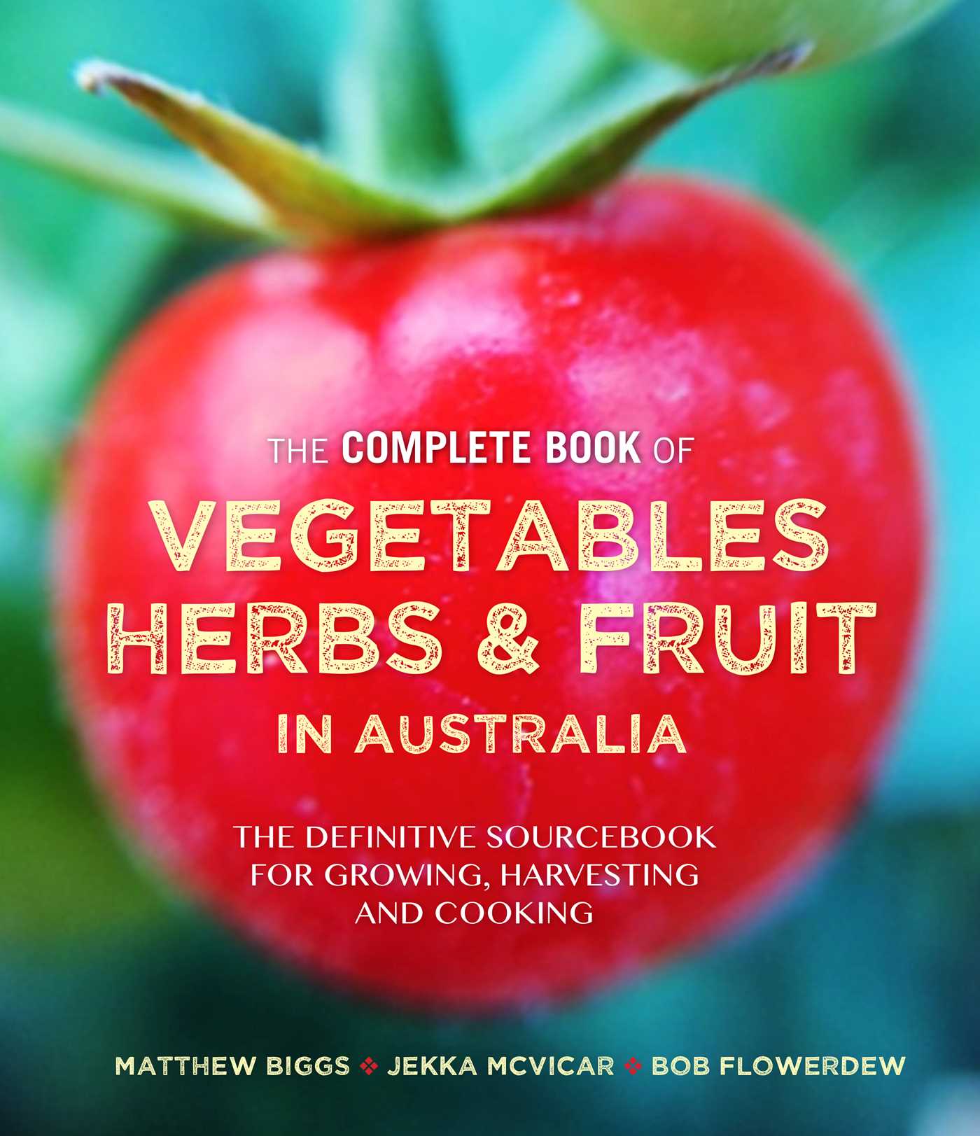 Complete Book of Vegetables, Herbs and Fruit in Australia: The definitive source