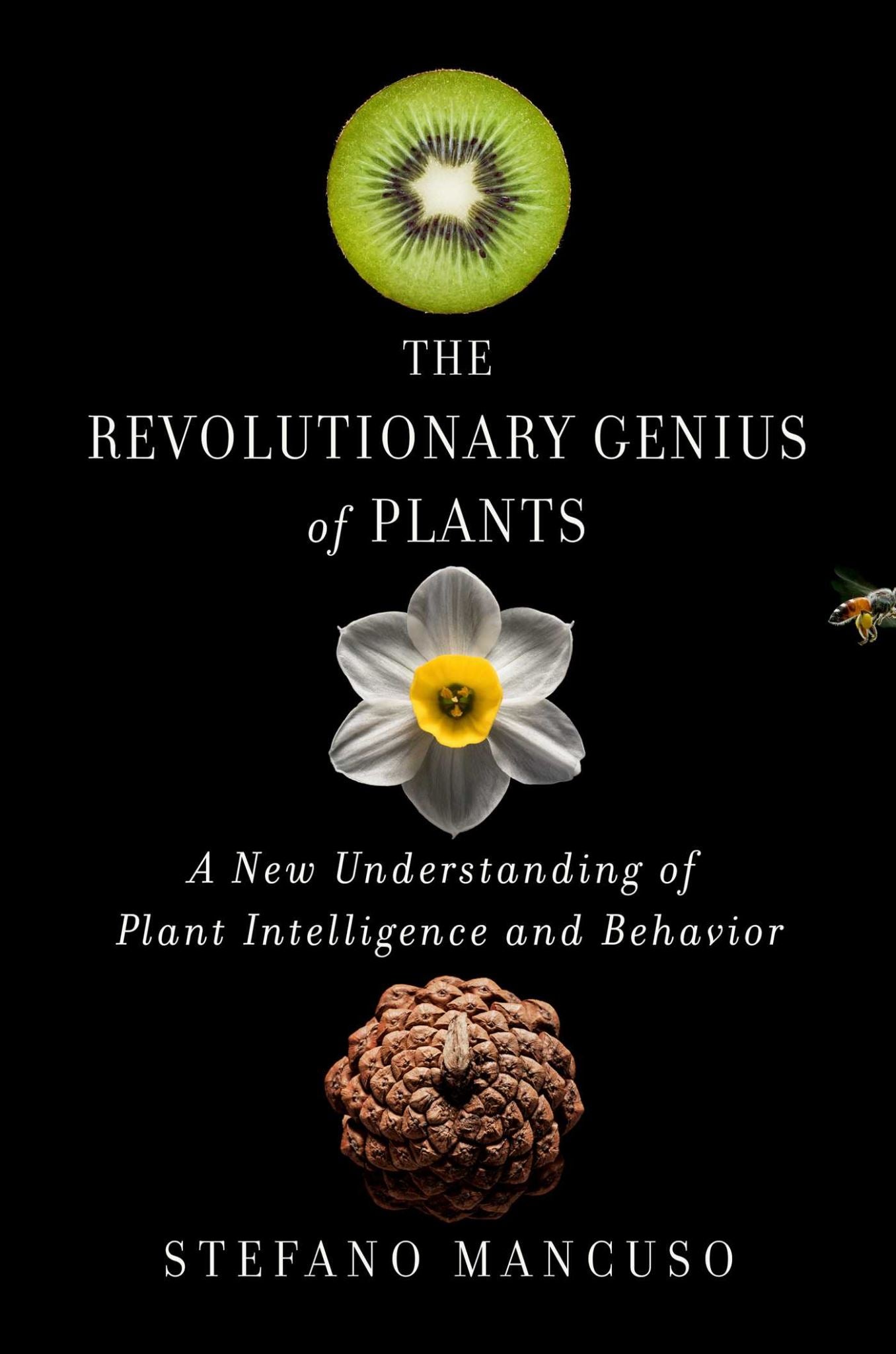 Revolutionary Genius of Plants: A New Understanding of Plant Intelligence and Be