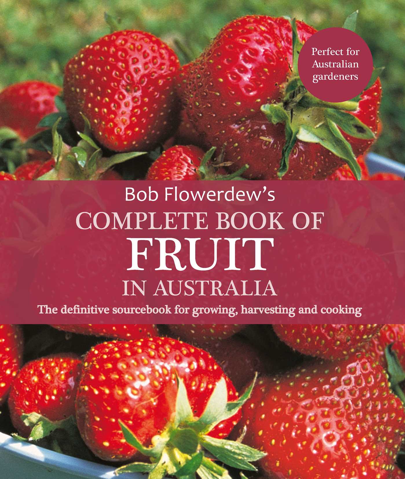 Complete Book of Fruit in Australia: The definitive sourcebook of growing, harve