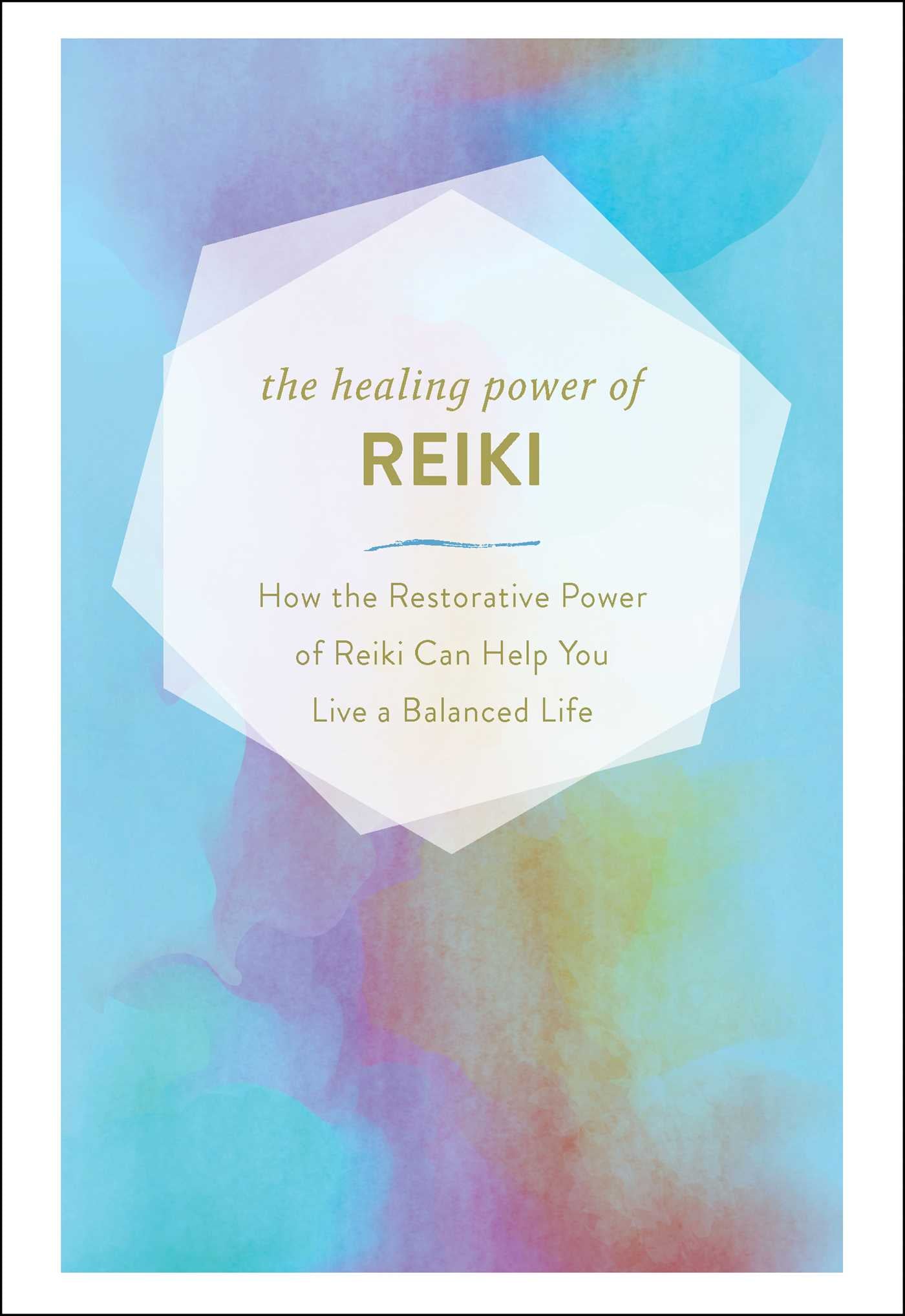 Healing Power of Reiki: How the Restorative Power of Reiki Can Help You Live a B