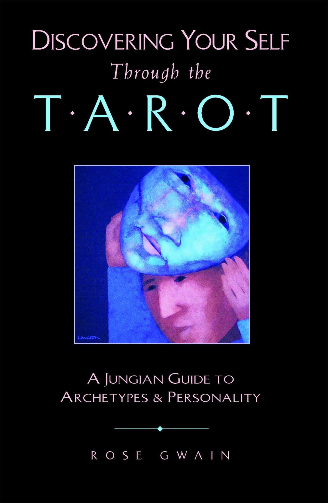 Discovering Your Self Through the Tarot: A Jungian Guide to Archetypes and Perso