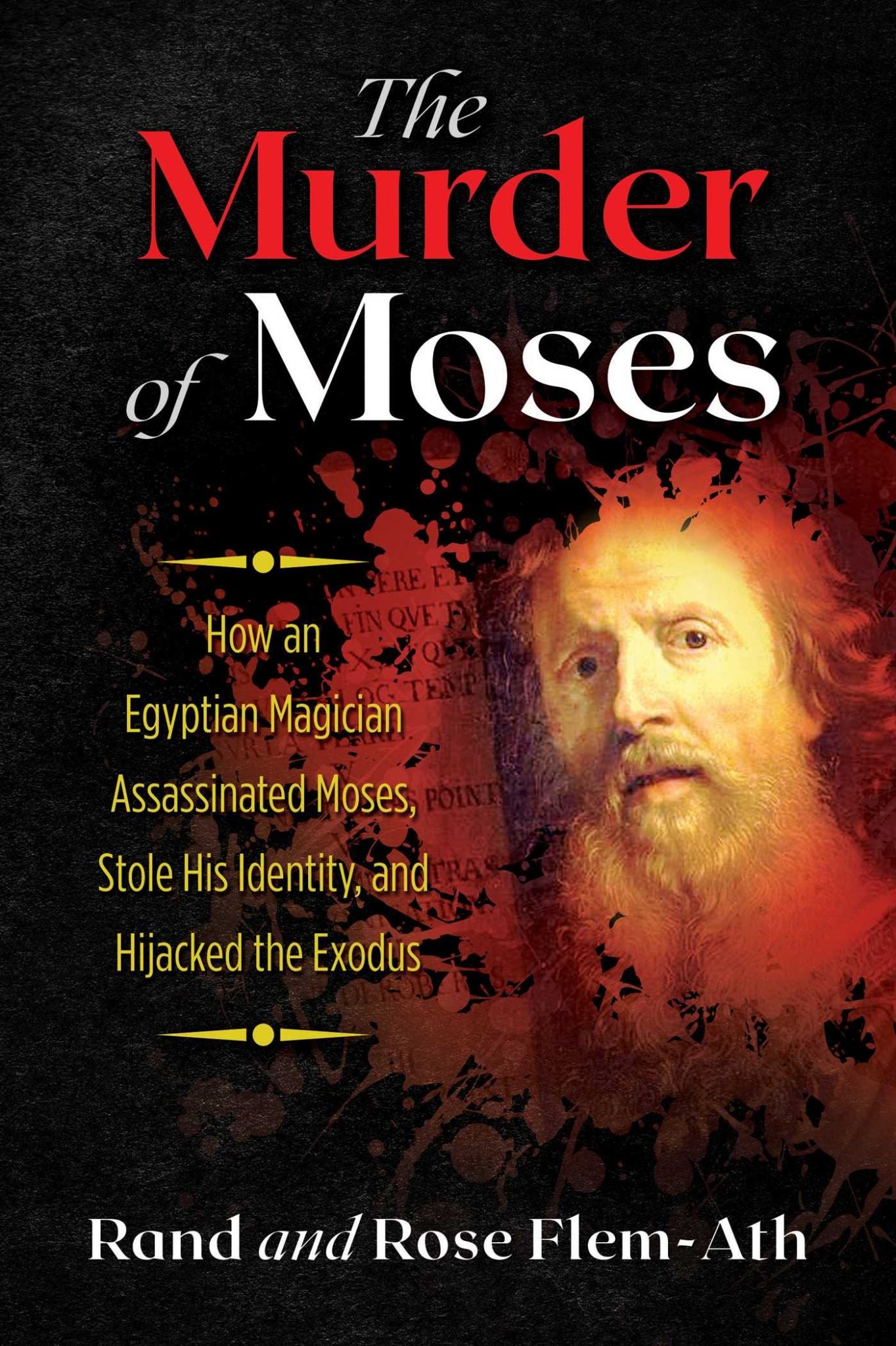 Murder of Moses: How an Egyptian Magician Assassinated Moses, Stole His Identity