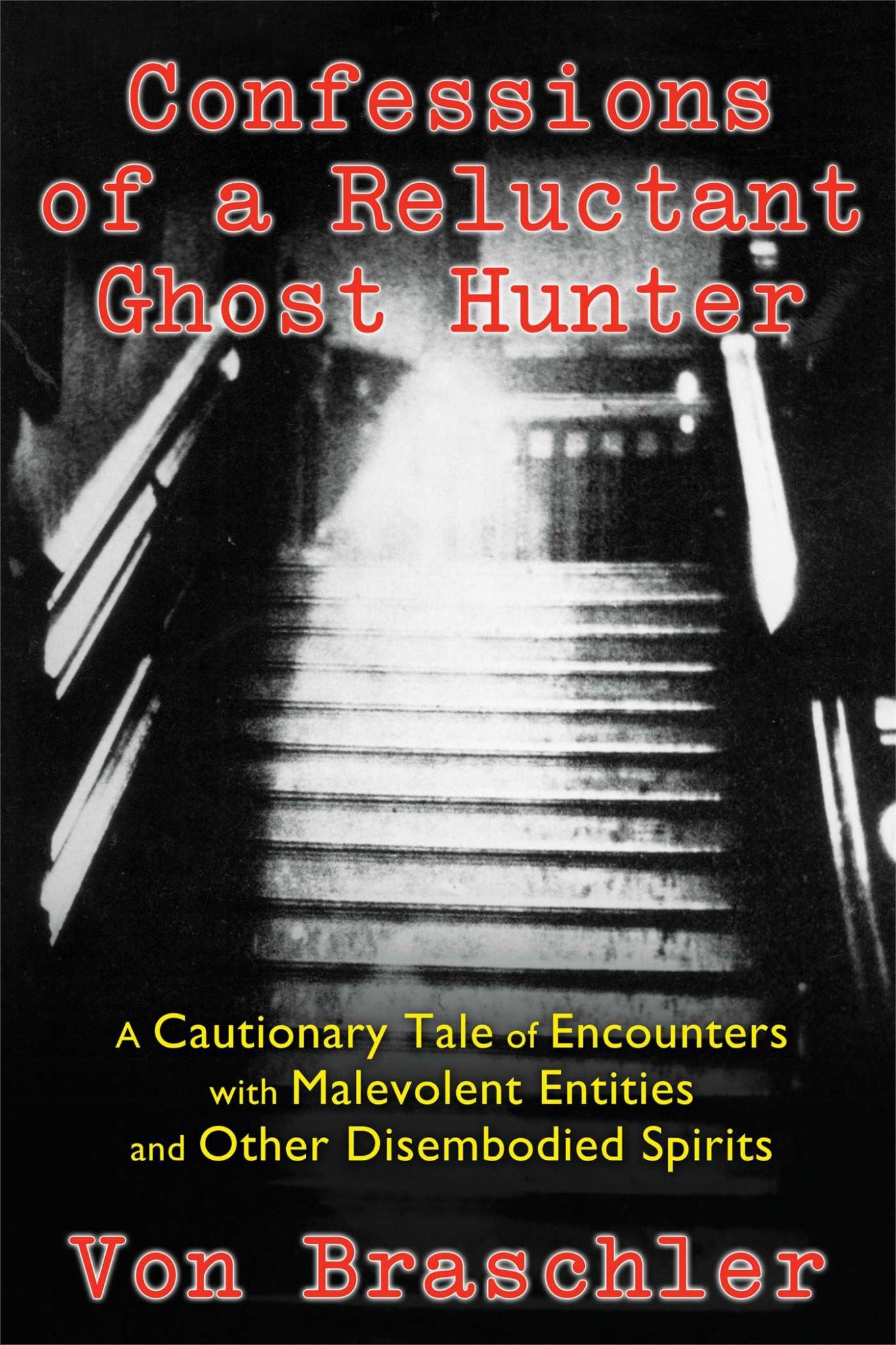 Confessions of a Reluctant Ghost Hunter: A Cautionary Tale of Encounterswith Mal