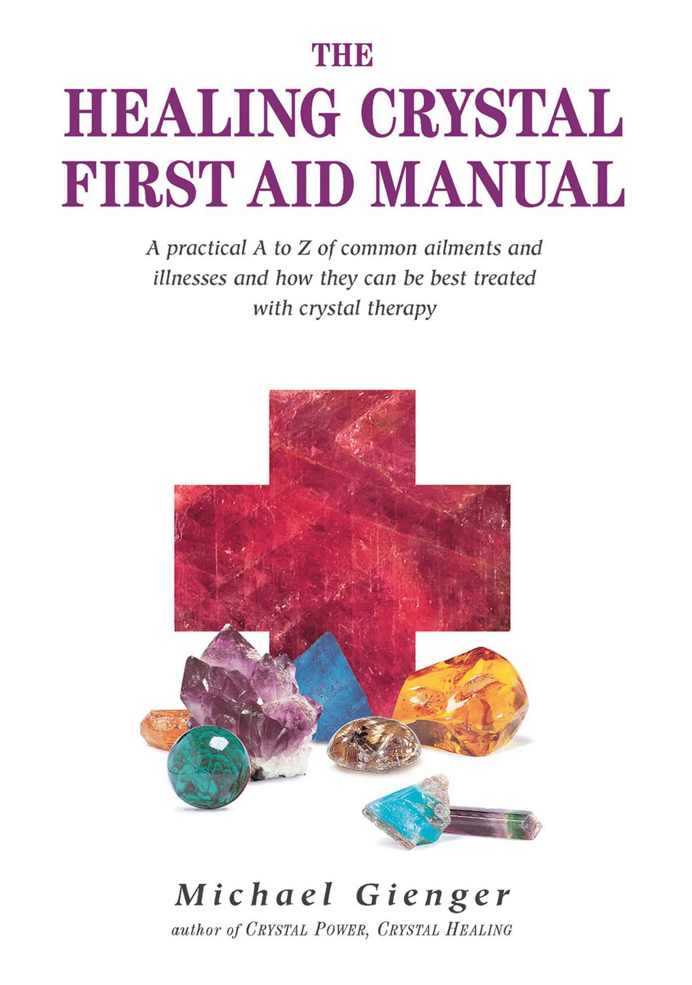 Healing Crystals First Aid Manual: A Practical A to Z of Common Ailmentsand Illn