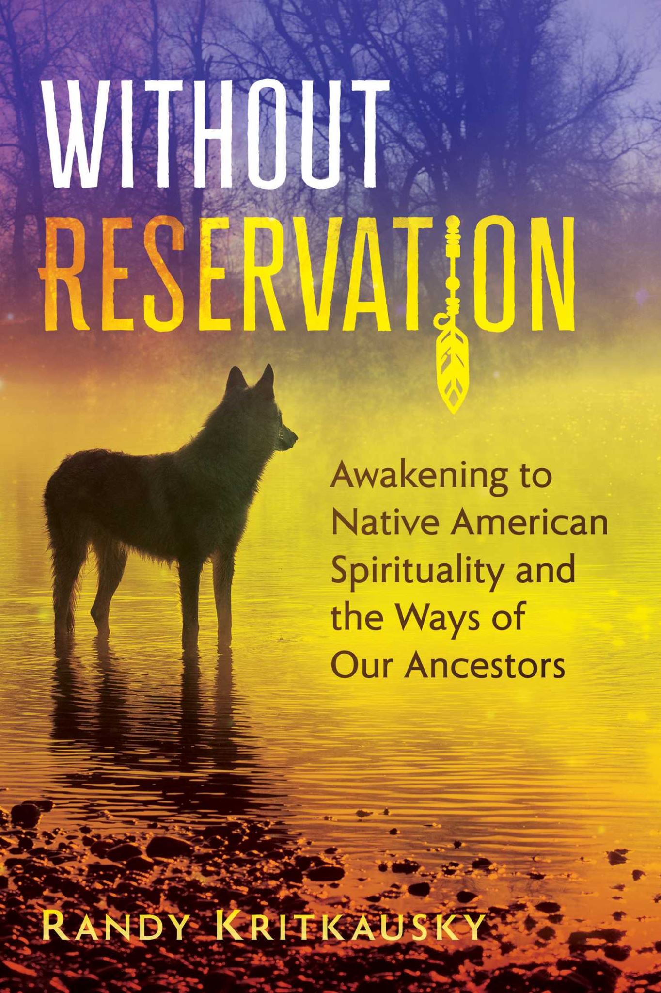 Without Reservation: Awakening to Native American Spirituality and the Ways of O