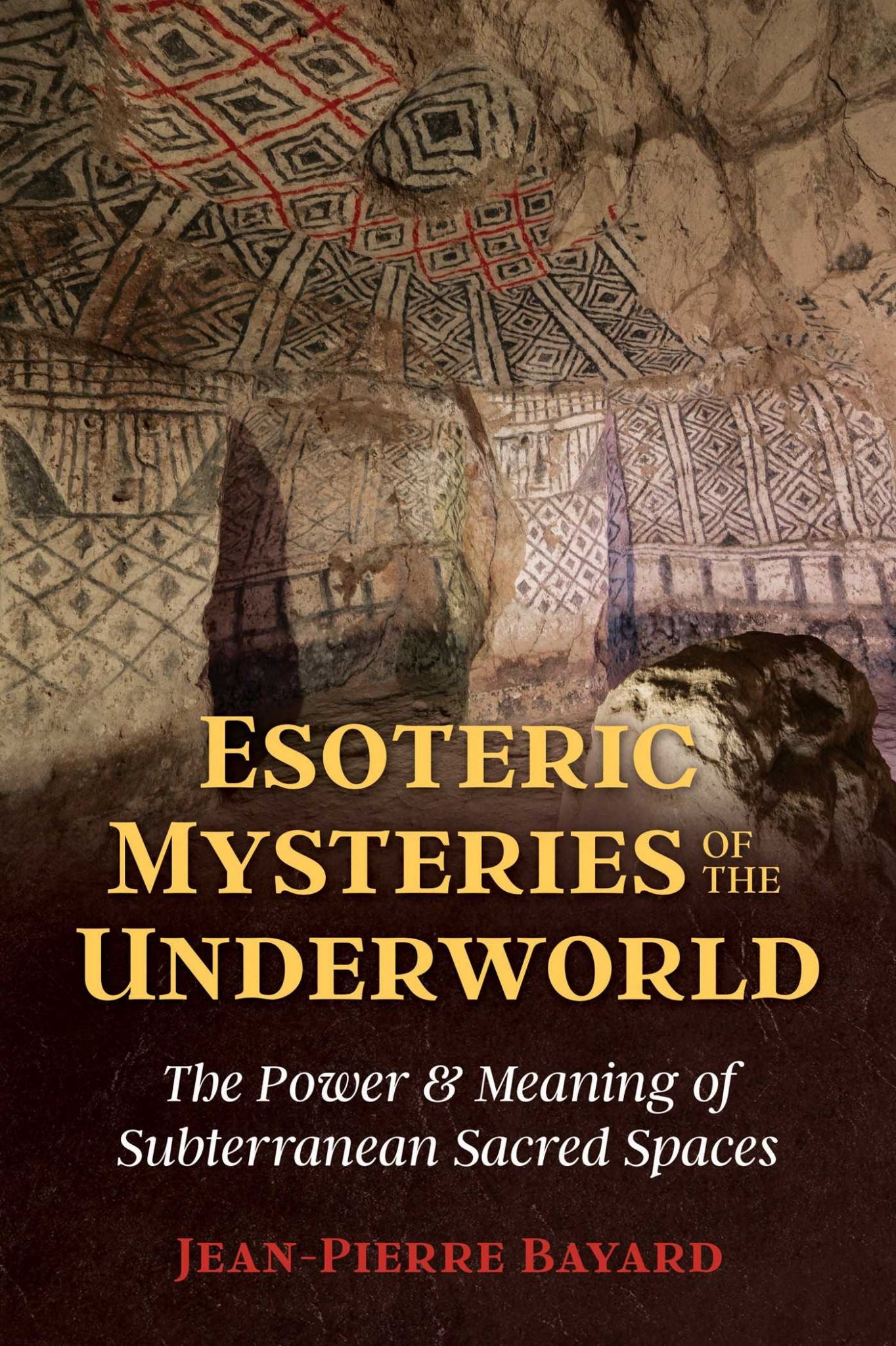 Esoteric Mysteries of the Underworld: The Power and Meaning of Subterranean Sacr