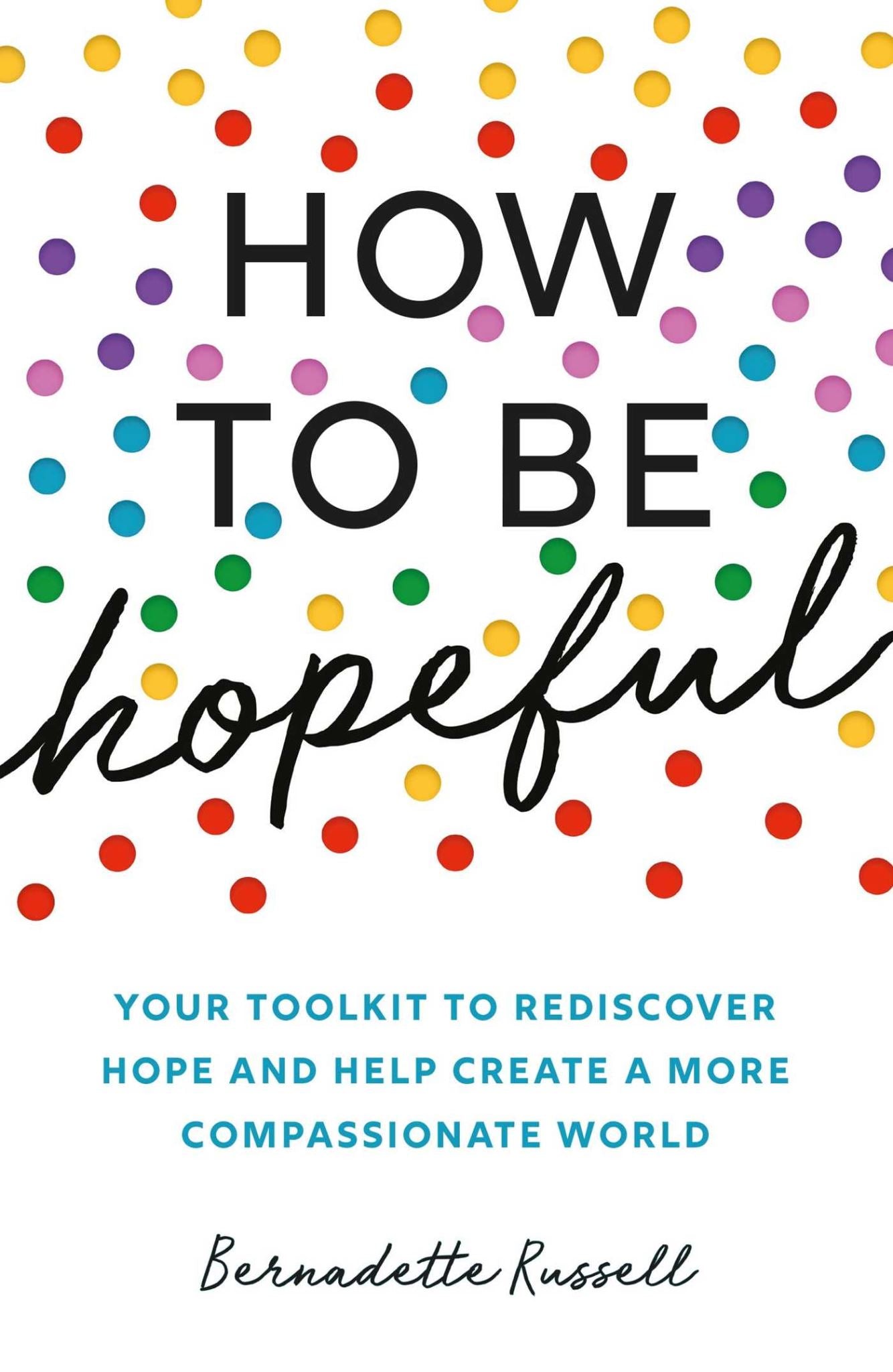 How to Be Hopeful: Your toolkit to rediscover hope and help create a more compas