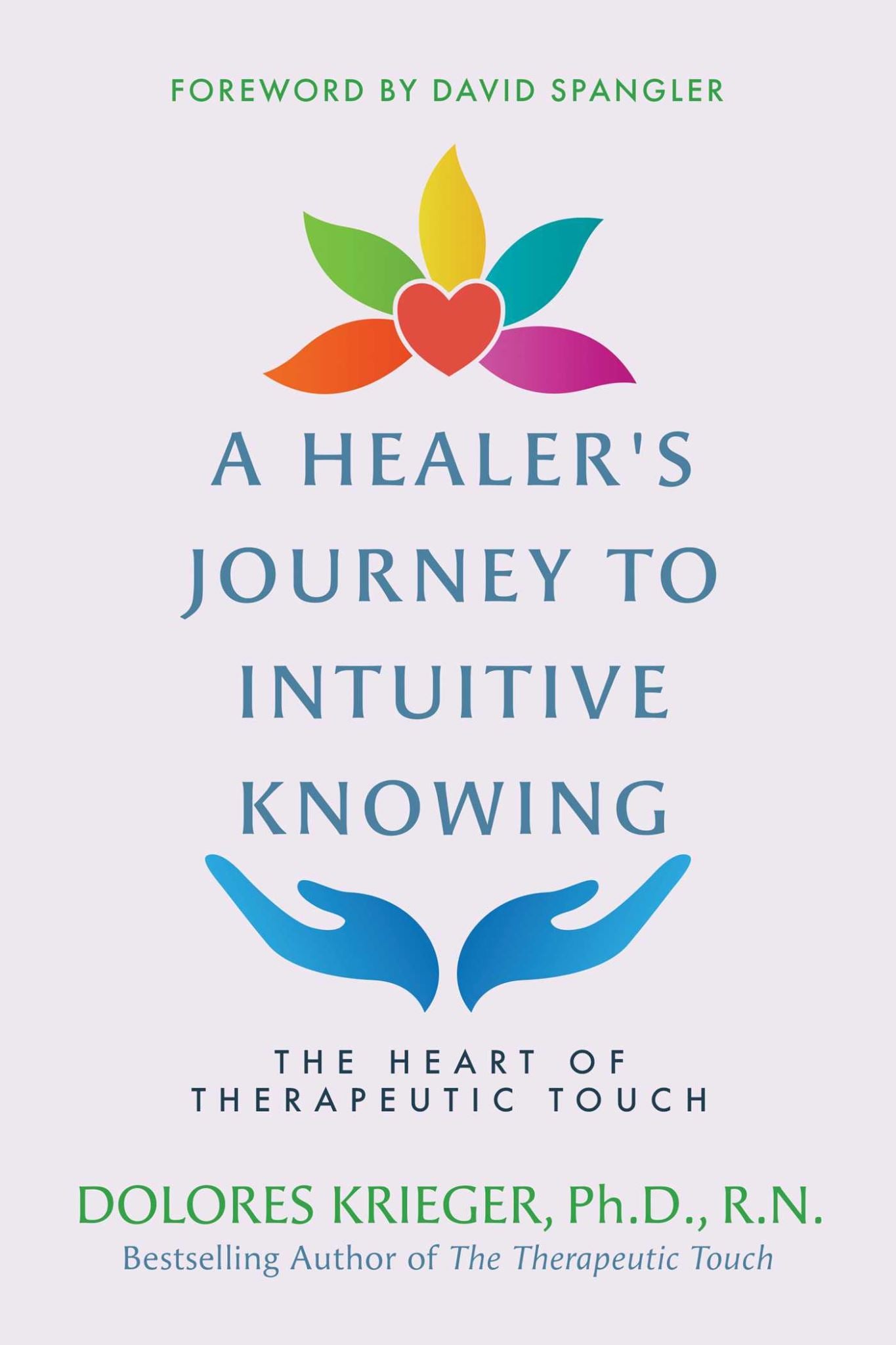 Healer's Journey to Intuitive Knowing: The Heart of Therapeutic Touch