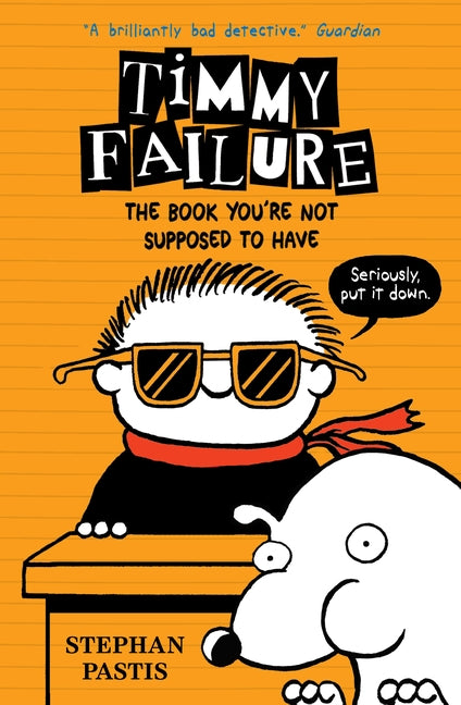 Timmy Failure: The Book You're Not Supposed to Have