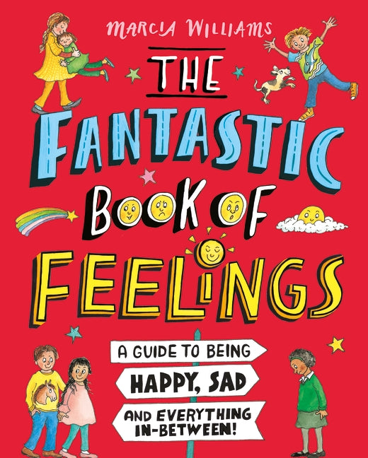 The Fantastic Book of Feelings: A Guide to Being Happy, Sad and Everything In-Be