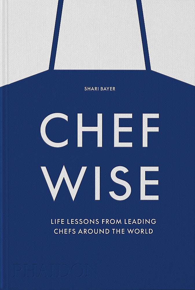 Chefwise, Life Lessons from the World's Leading Chefs