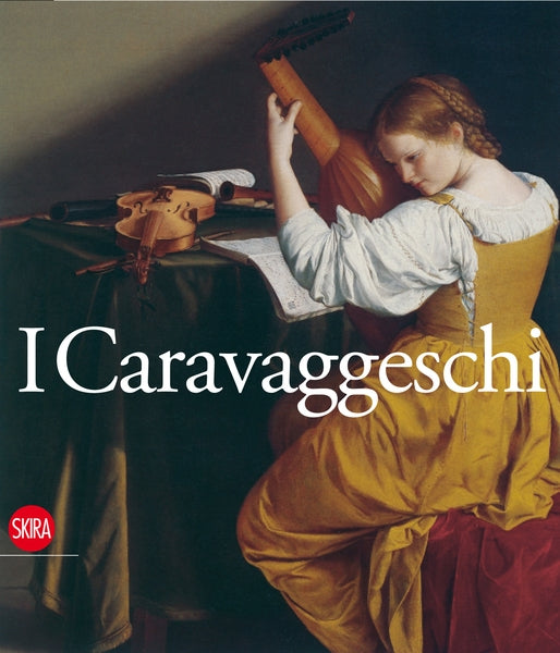 I Caravaggeschi. The Caravaggesque Painters