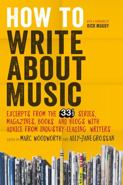 How to Write About Music: Excerpts from the 33 1/3 Series, Magazines, Books and