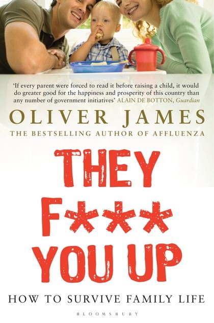 They F*** You Up: How to Survive Family Life - Revised and Updated edition