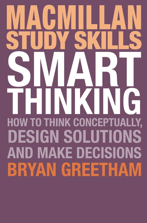 Smart Thinking: How to Think Conceptually, Design Solutions and Make Decisions