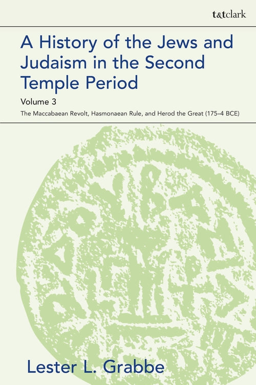 A History of the Jews and Judaism in the Second Temple Period, Volume 3: The Ma