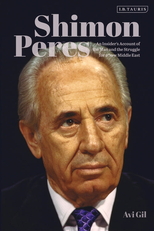 Shimon Peres: An Insider's Account of the Man and the Struggle for a New Middle