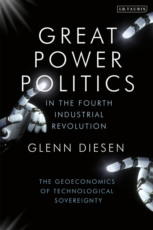 Great Power Politics in the Fourth Industrial Revolution: The Geoeconomics of Te