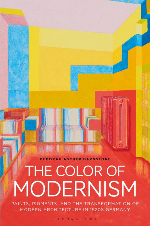 The Color of Modernism: Paints, Pigments, and the Transformation of Modern Archi