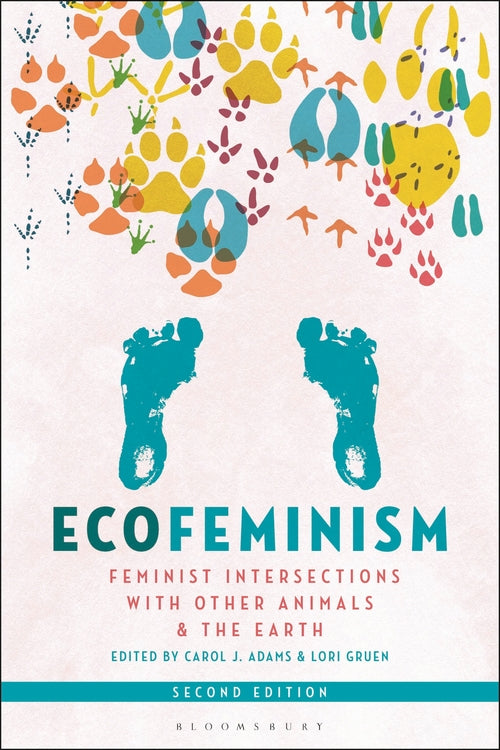 Ecofeminism, Second Edition: Feminist Intersections with Other Animals and the E