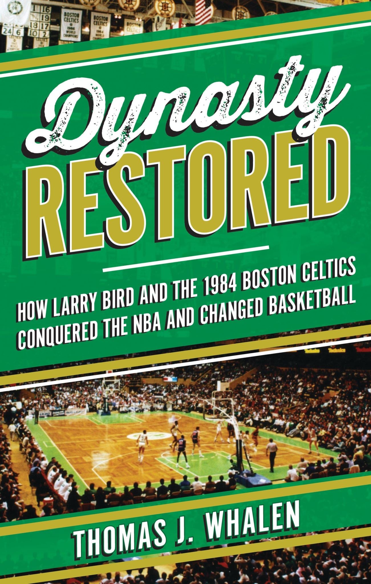 Dynasty Restored: How Larry Bird and the 1984 Boston Celtics Conquered the NBA a