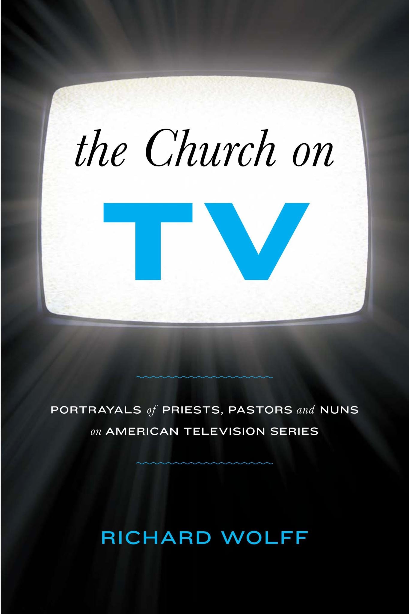 The Church on TV: Portrayals of Priests, Pastors and Nuns on American Television