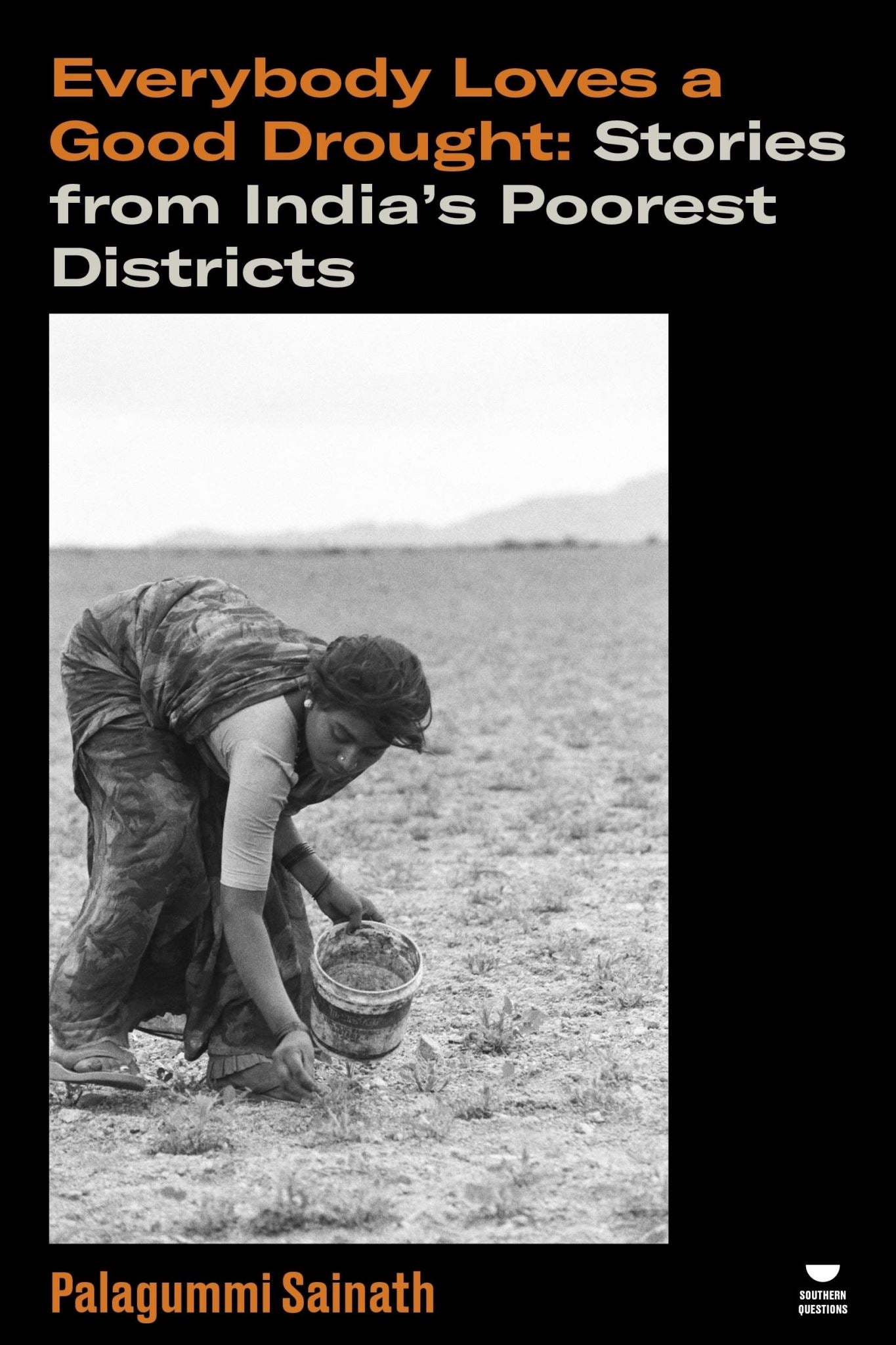 Everybody Loves a Good Drought: Stories from India's Poorest Districts