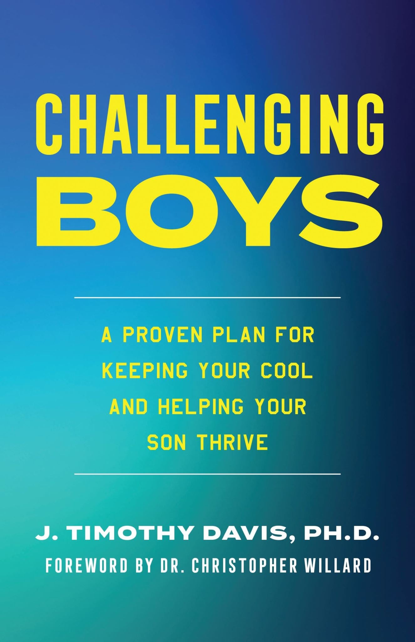 Challenging Boys: A Proven Plan for Keeping Your Cool and Helping Your Son Thriv