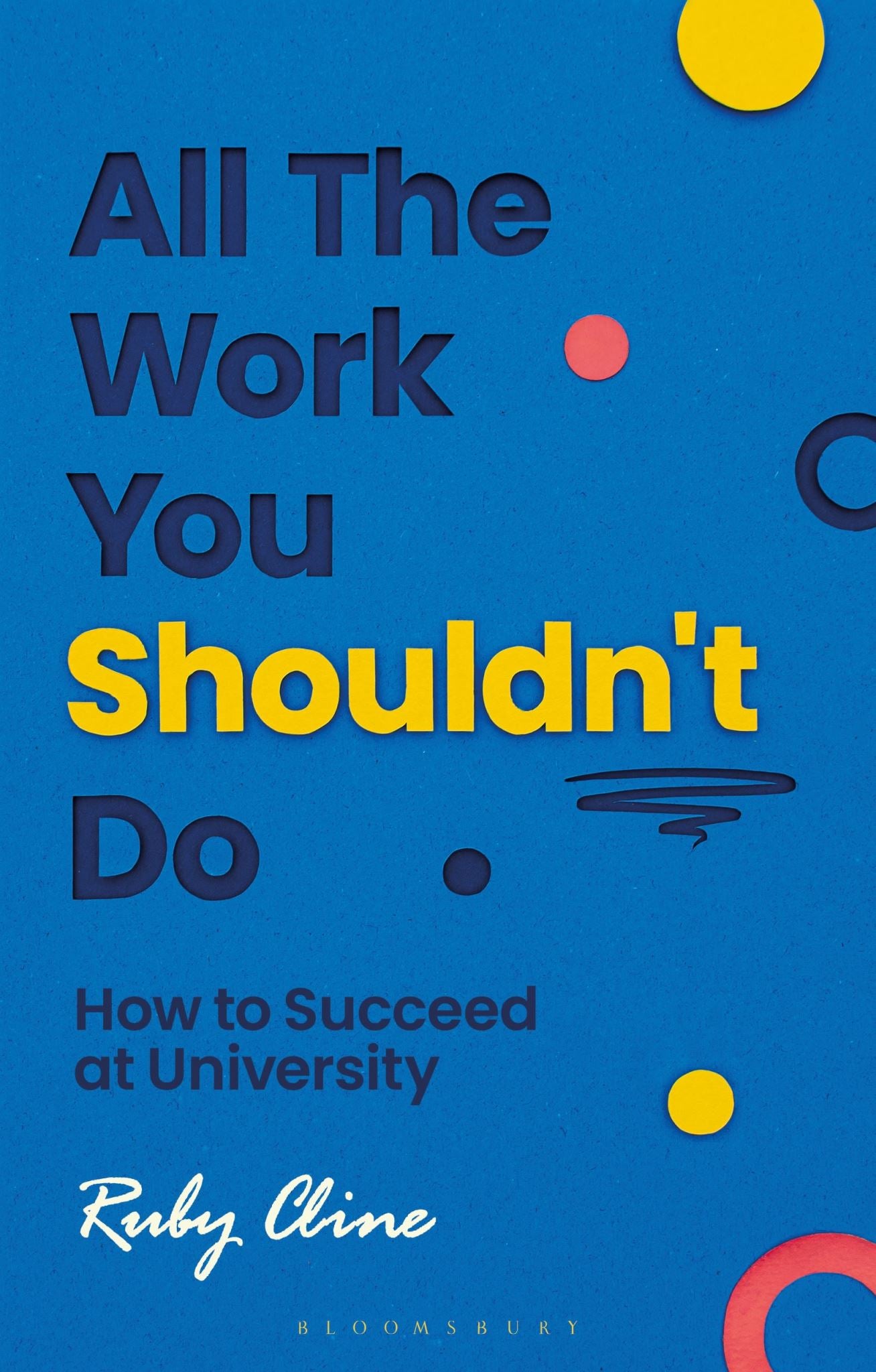 All The Work You Shouldn't Do: How to Succeed at University