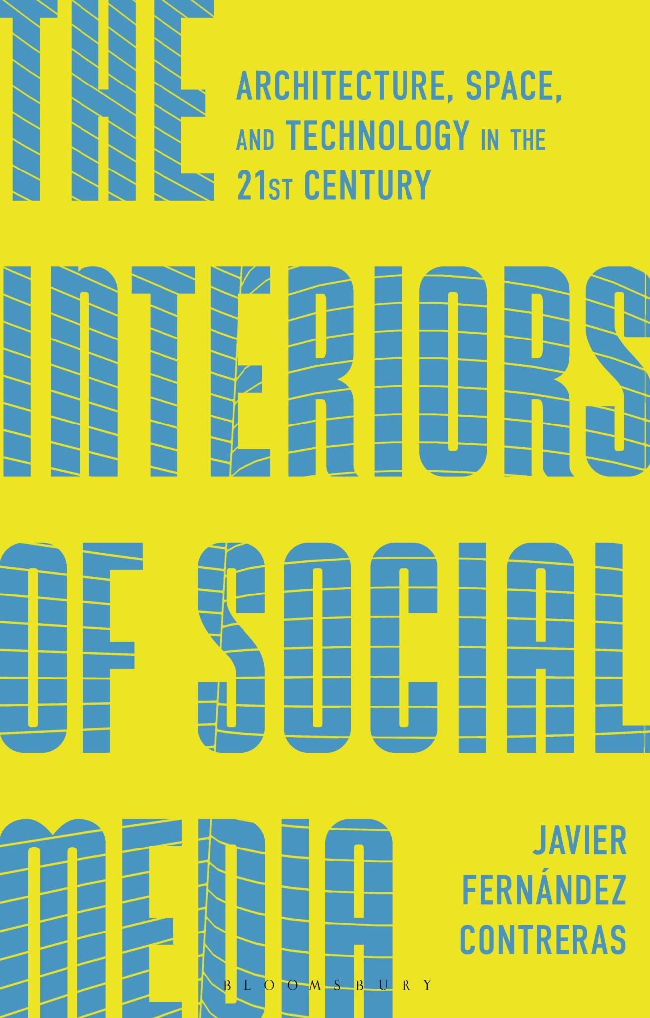 The Interiors of Social Media: Architecture, Space, and Technology in the 21st C
