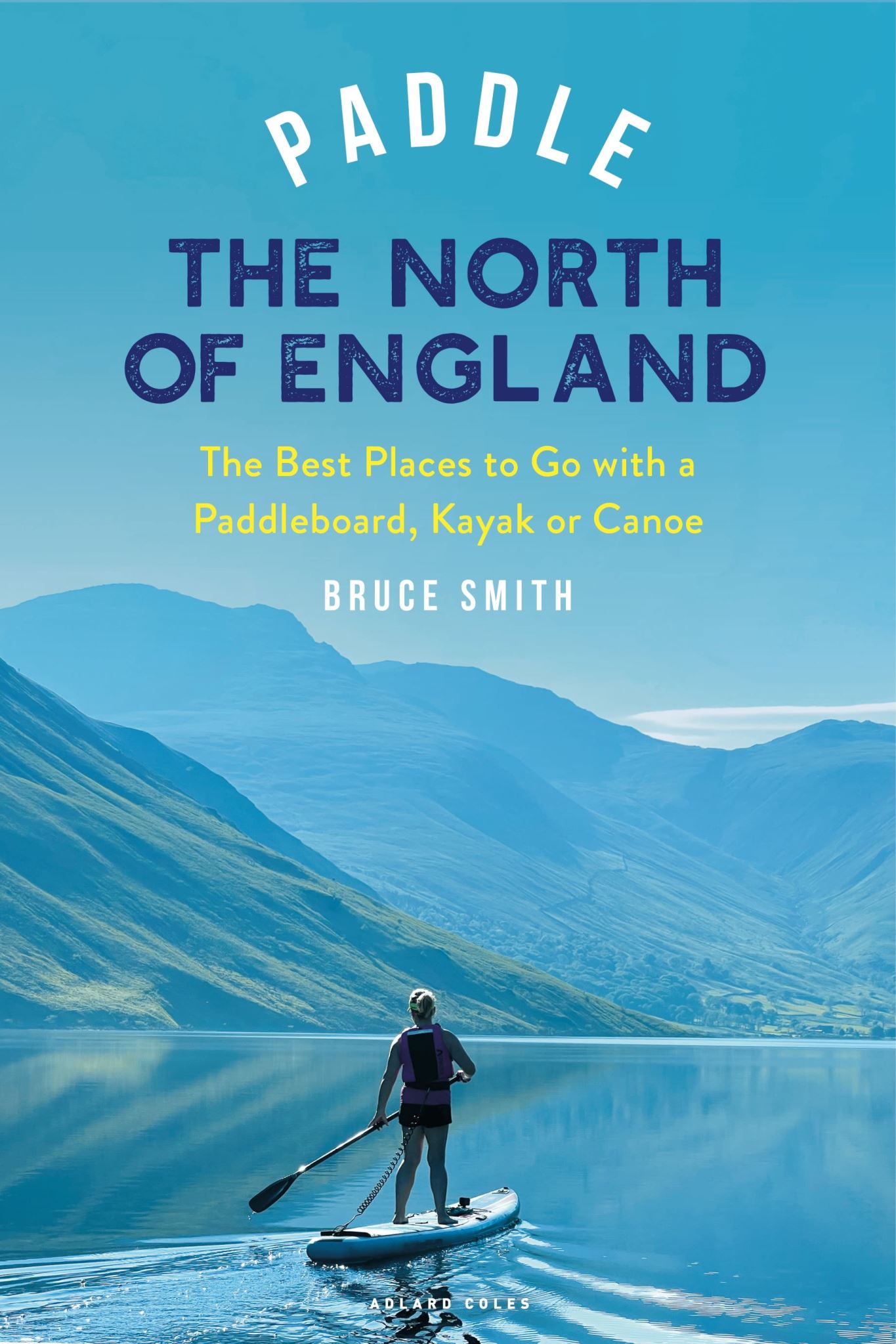 Paddle the North of England: The Best Places to Go with a Paddleboard, Kayak or