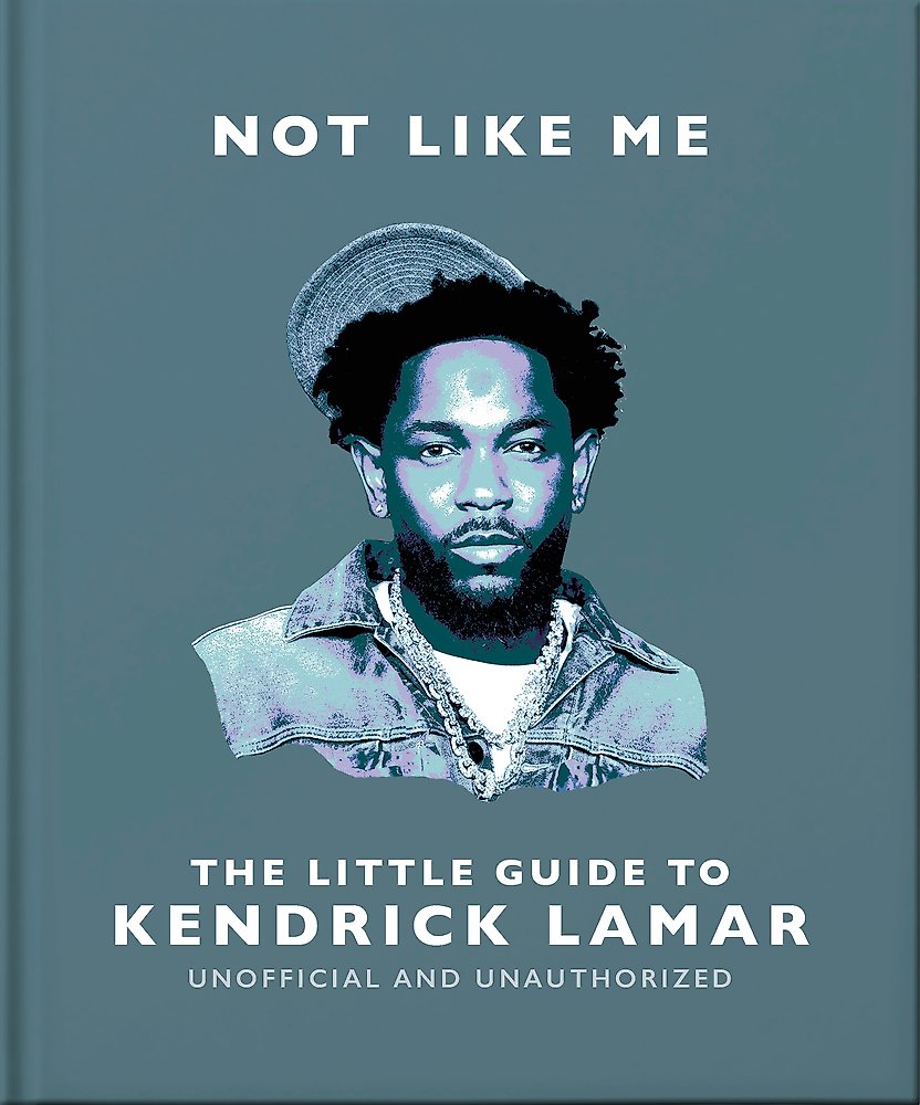 Not Like Me: The Little Guide to Kendrick Lamar
