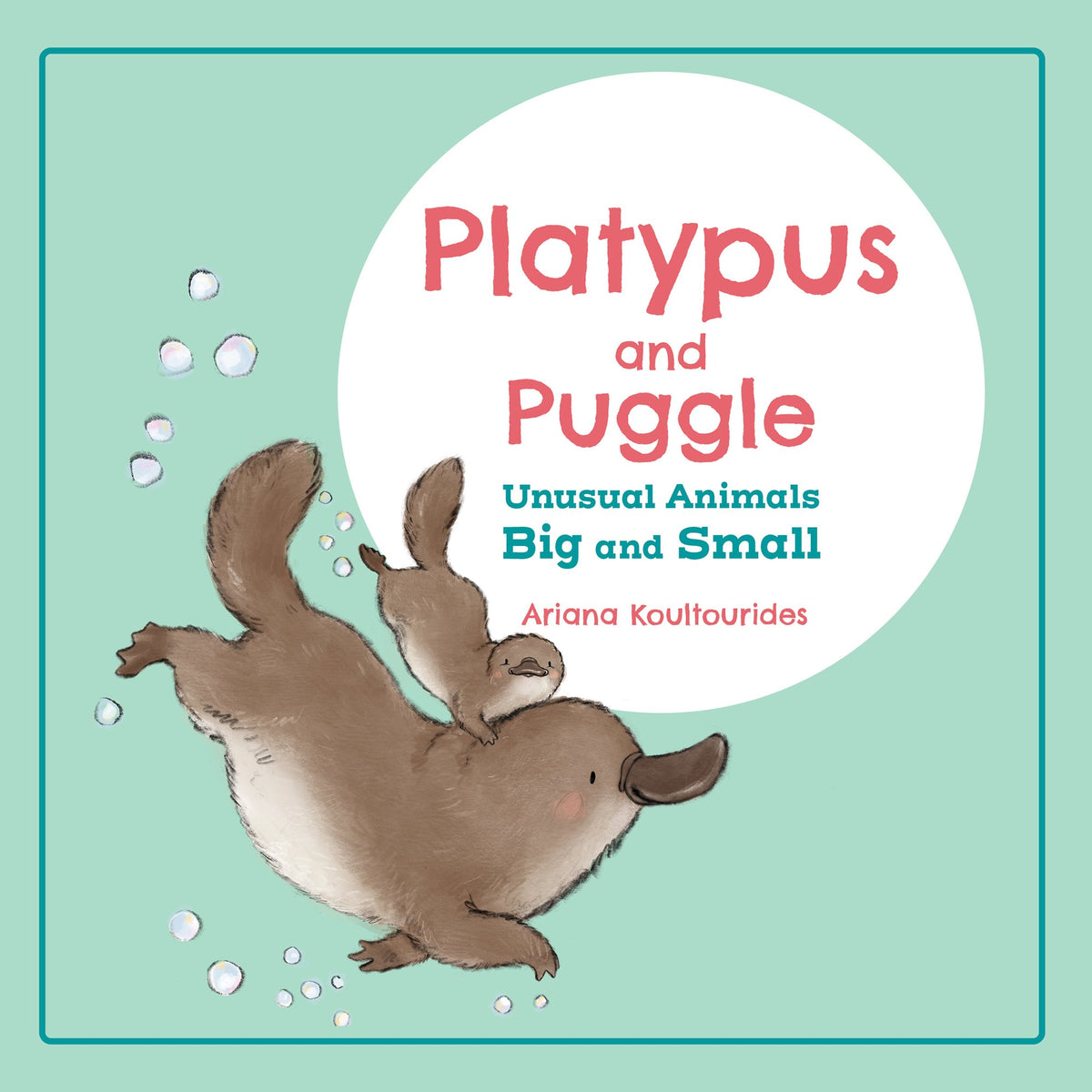 Platypus and Puggle: Unusual Animals Big and Small