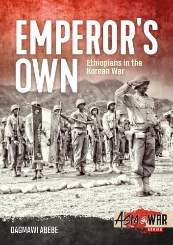 Emperor'S Own: Ethiopian Forces in the Korean War: the History of the Ethiopian